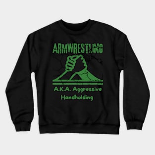 Armwrestling, AKA Agressive Handholding. Crewneck Sweatshirt